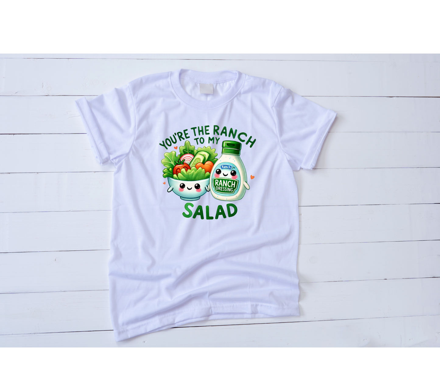 You're the ranch to my Salad Valentines Shirt