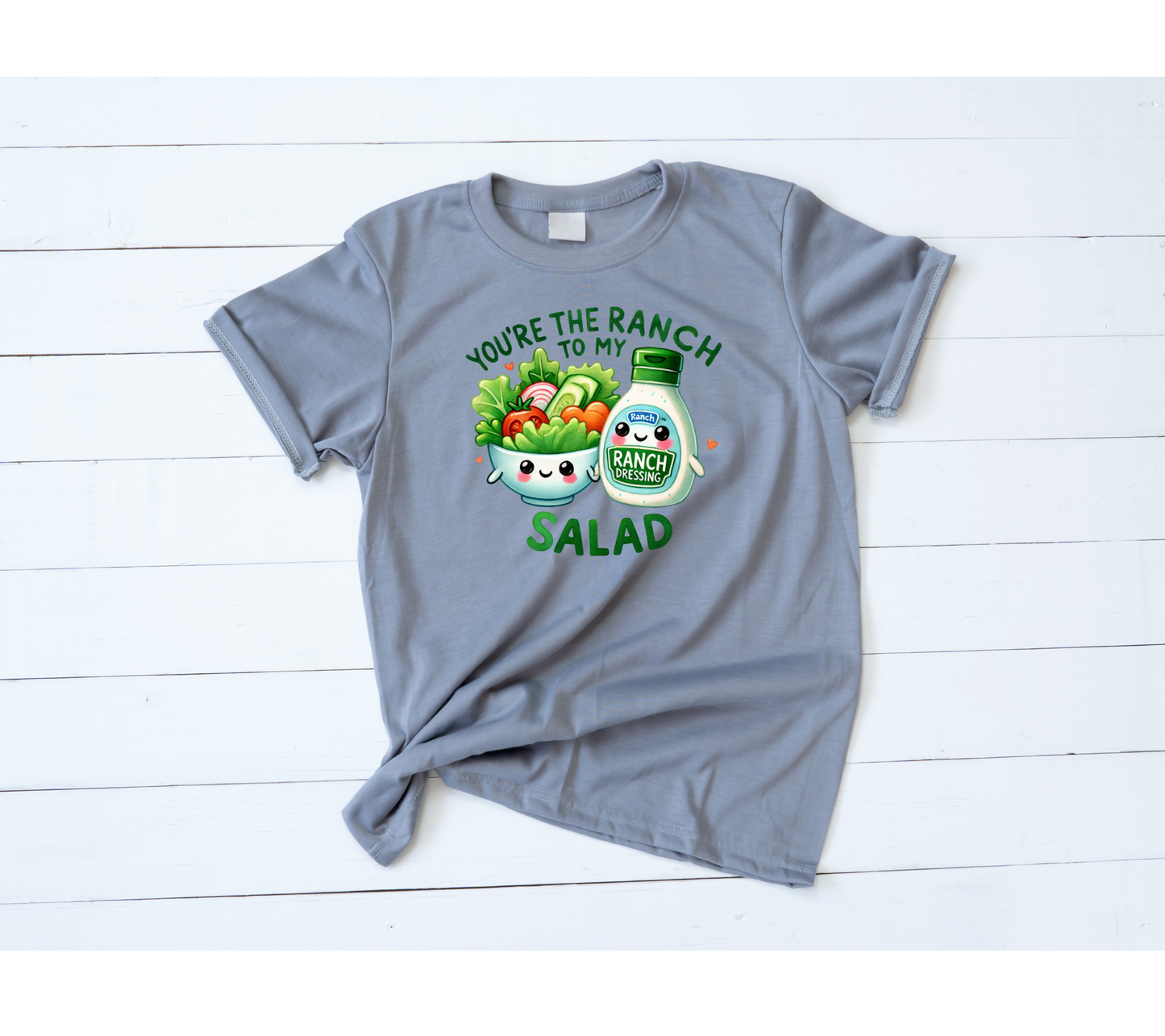 You're the ranch to my Salad Valentines Shirt