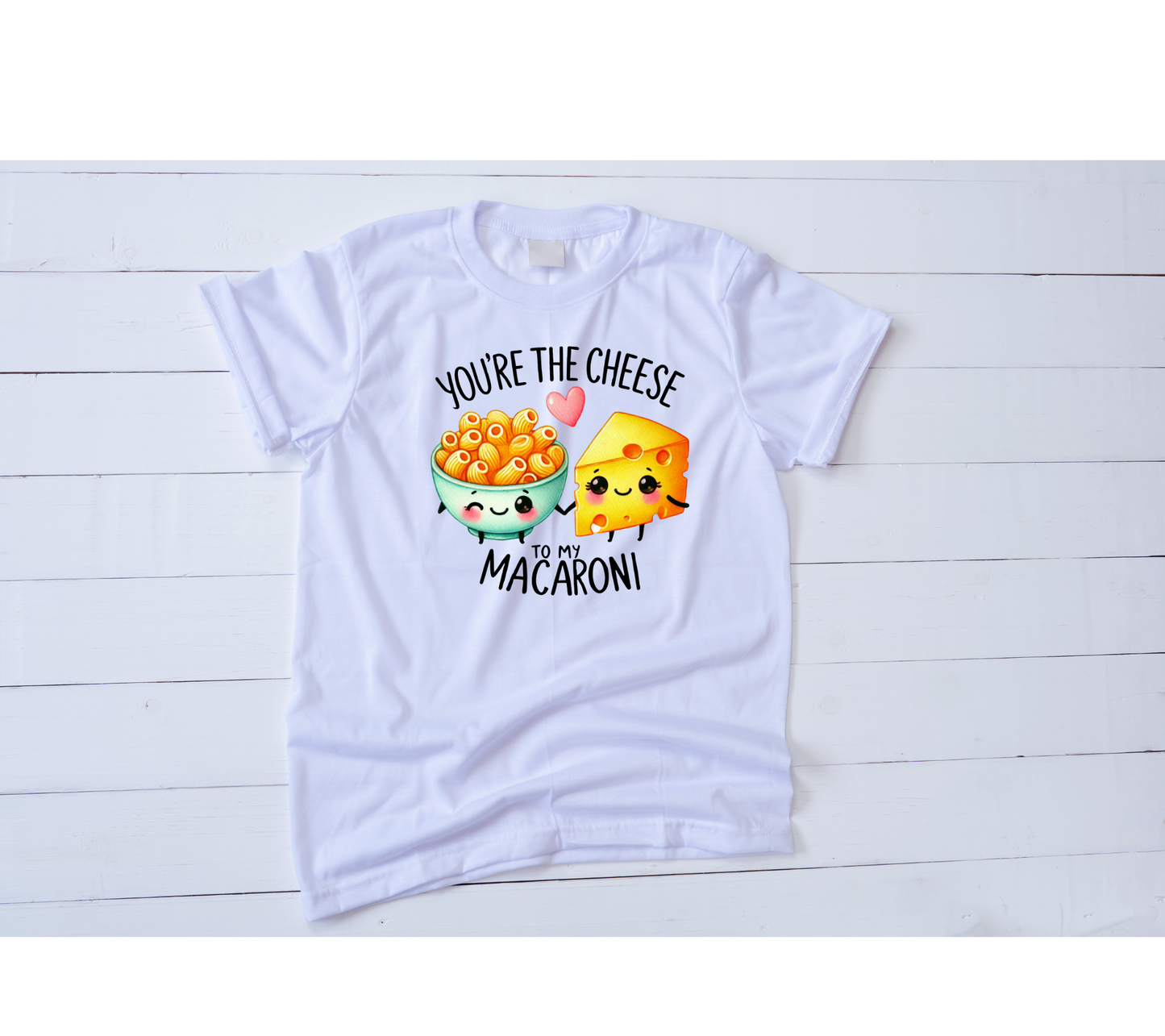 You're the cheese to my macaroni valentines shirt