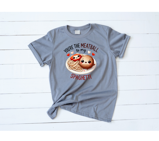 You're the meatball to my Spaghetti Valentines Shirt