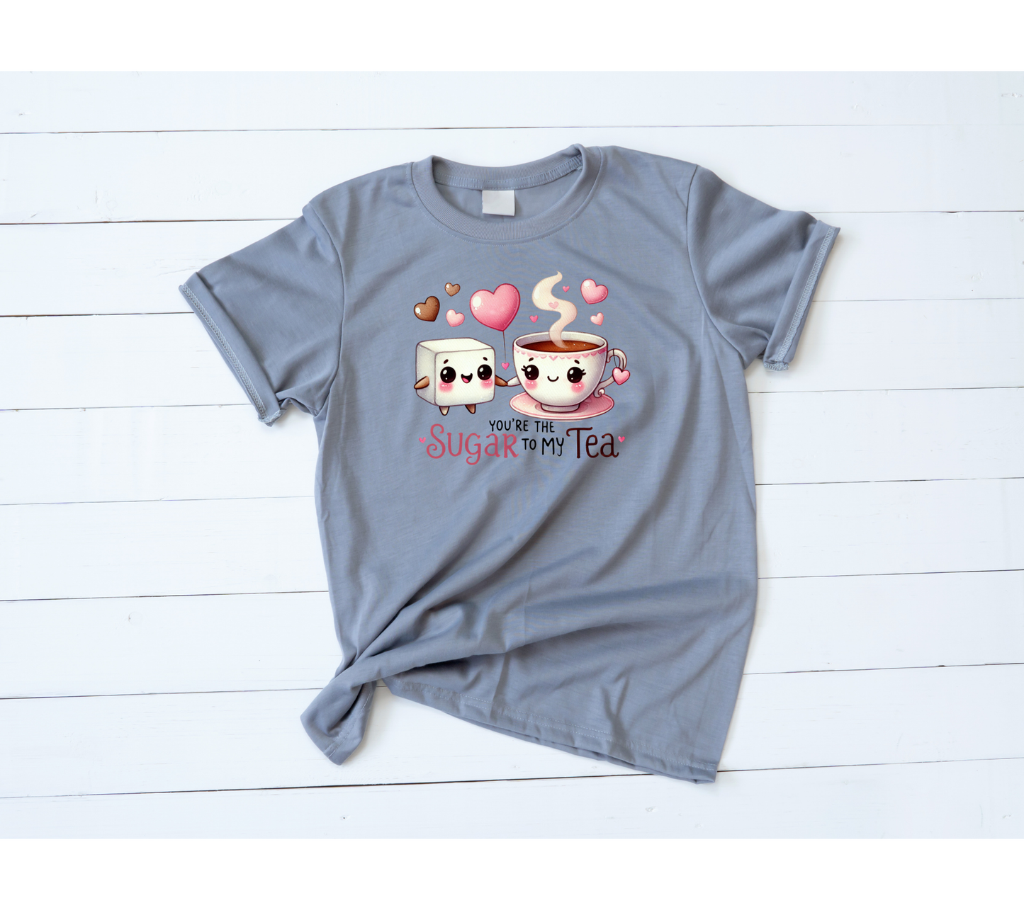 You're the sugar to my tea valentines shirt